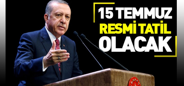 15 Temmuz Resmi Tatil Olacak!