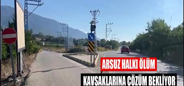 Arsuz Halkı Ölüm Kavşaklarına Çözüm Bekliyor