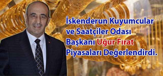 Başkan Fırat Piyasaları Değerlendirdi!