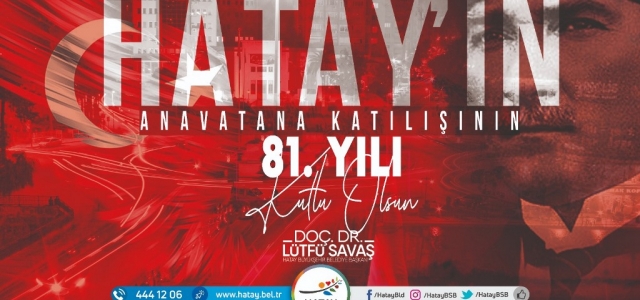 Başkan Savaş Hatay'ın Ana Vatana Katılışını Kutladı