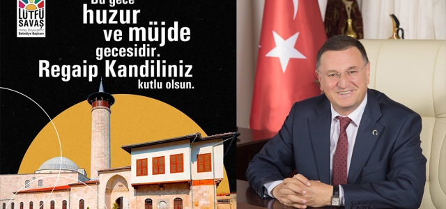 Başkan Savaş'tan Regaip Kandili Mesajı