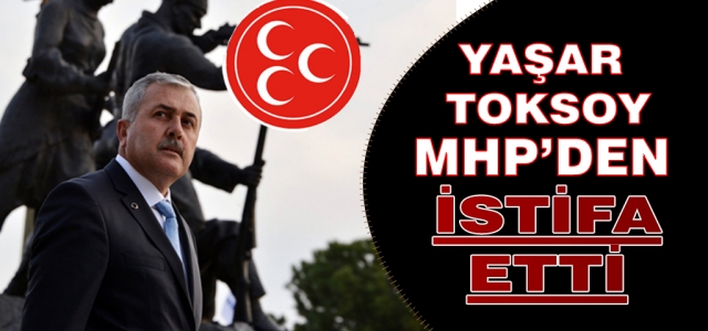 Başkan Toksoy MHP'den İstifa Etti