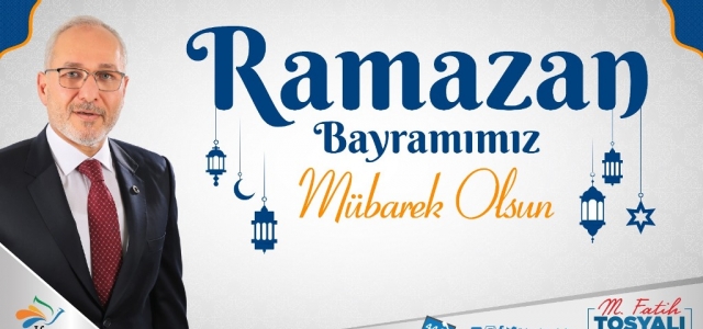 Başkan Tosyalı: ‘Ramazan Bayramımız Mübarek Olsun'
