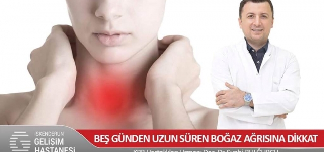 Beş Günden Uzun Süren Boğaz Ağrısına Dikkat