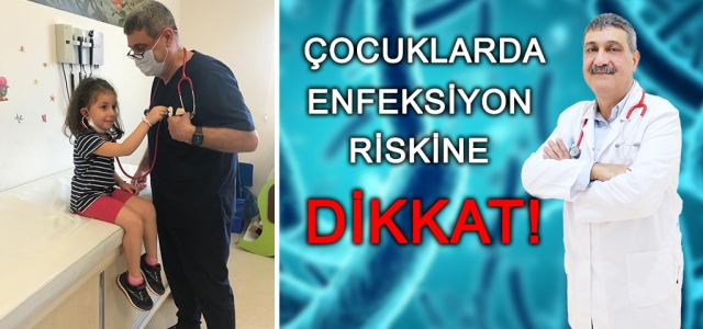 Çocuklarda Enfeksiyon Riskine Dikkat!!