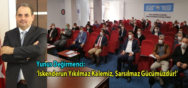 Değirmenci: İskenderun Yıkılmaz Kalemiz, Sarsılmaz Gücümüzdür!