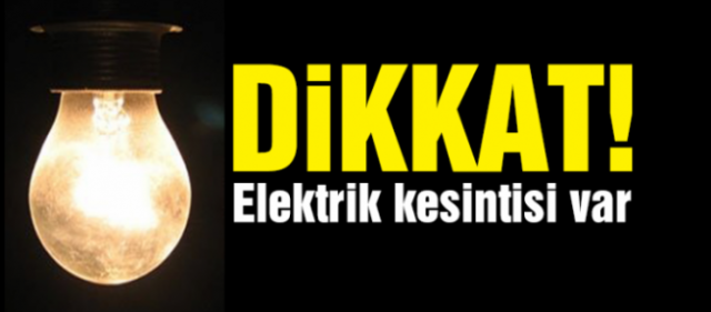 DİKKAT ELEKTRİK KESİNTİSİ VAR......