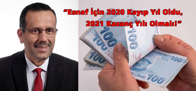 'Esnaf İçin 2020 Kayıp Yıl Oldu,  2021 Kazanç Yılı Olmalı!”