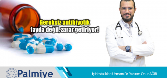 ‘Gereksiz Antibiyotik Kullanımı Sağlığınızı Bozuyor!'