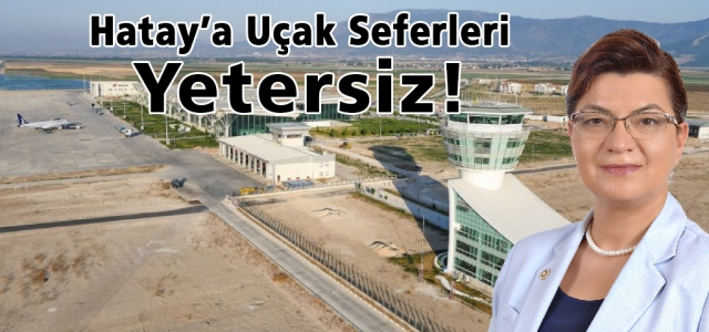 Hatay'a Uçak Seferleri Yetersiz!