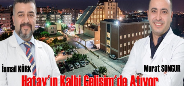 Hatay'ın Kalbi Gelişim'de Atıyor