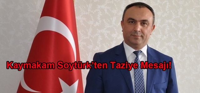 Kaymakam Soytürk'ten Taziye Mesajı!
