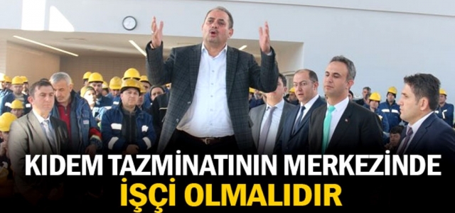 ‘Kıdem Tazminatının Merkezinde İşçi Olmalıdır'