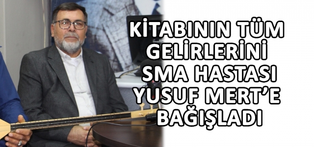 ‘Kitabın Tüm Gelirlerini SMA Hastası Yusuf Mert'e Bağışladım'