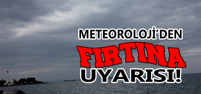 Meteorolojiden Fırtına Uyarı!