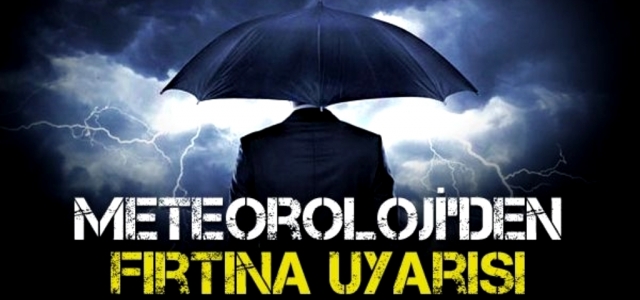 Meteoroloji'den Fırtına Uyarısı!