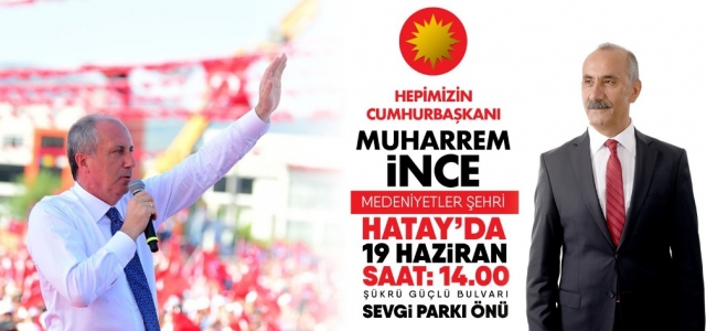 Muharrem İnce Hatay'a Geliyor…