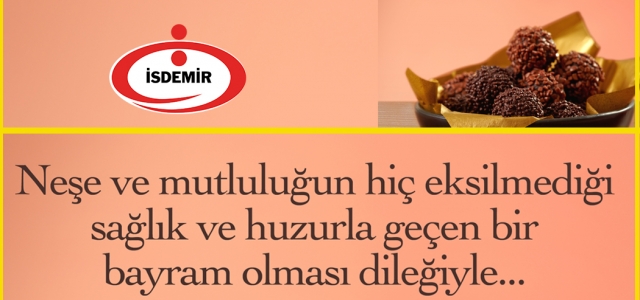 Neşe ve mutluluğun hiç eksilmediği sağlık ve huzurla geçen bir bayram olması dileğiyle… İSDEMİR