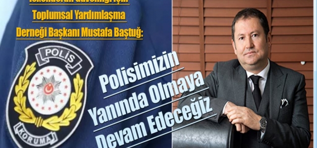 ‘Polisimizin Yanında Olmaya Devam Edeceğiz'