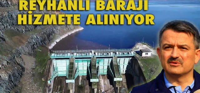 Reyhanlı Barajı Hizmete Alınıyor