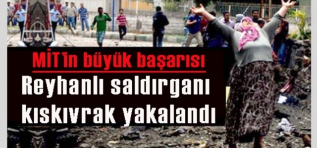 Reyhanlı Saldırganı Kıskıvrak Yakalandı