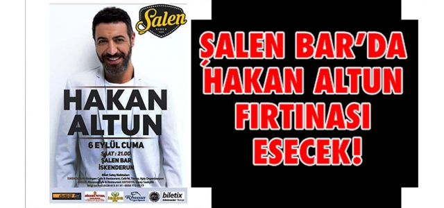 Şalen Bar'da Hakan Altun Fırtınası Esecek!