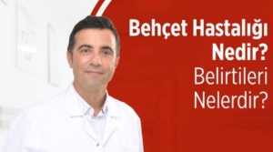 Behçet Hastalığı Nedir, Neden Olur?