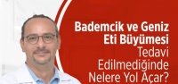 ‘Bademcik ve Geniz Eti Büyümesini Dikkate Alın…!'