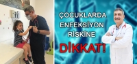 Çocuklarda Enfeksiyon Riskine Dikkat!!