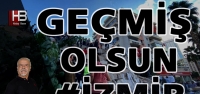 GEÇMİŞ OLSUN İZMİR… GEÇMİŞ OLSUN TÜRKİYE…