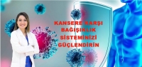 Kansere Karşı Bağışıklığınızı Güçlendirin