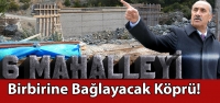 Köprü 6 Mahalleyi Birbirine Bağlayacak!