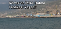 Körfez'de İKRA Batma Tehlikesi Yaşadı!