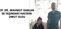 Op. Dr. Mahmut Dablan 28 Yaşındaki Hastaya Umut Oldu