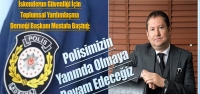 ‘Polisimizin Yanında Olmaya Devam Edeceğiz'