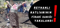 Reyhanlı Katliamının Firari Sanığı Yakalandı