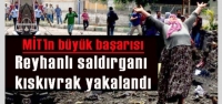 Reyhanlı Saldırganı Kıskıvrak Yakalandı