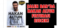 Şalen Bar'da Hakan Altun Fırtınası Esecek!