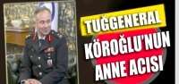 Tuğgeneral Köroğlu'nun Anne Acısı