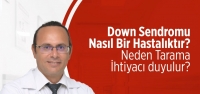 Uzmanından Down Sendromu Hakkında Bilinmeyenler