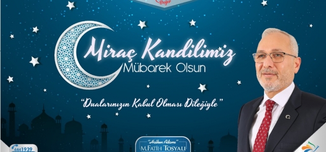 Tosyalı; ‘Miraç Kandilimiz Mübarek Olsun'