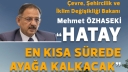 Bakan Özhaseki; ‘Hatay En Kısa Sürede Ayağa Kalkacak’
