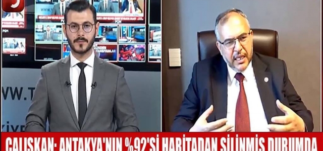 Vekil Çalışkan; ‘Antakya'nın %92'si Haritadan Silinmiş Durumda'